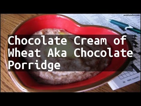 Recipe Chocolate Cream of Wheat Aka Chocolate Porridge