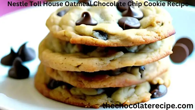 Nestle Toll House Oatmeal Chocolate Chip Cookie Recipe |